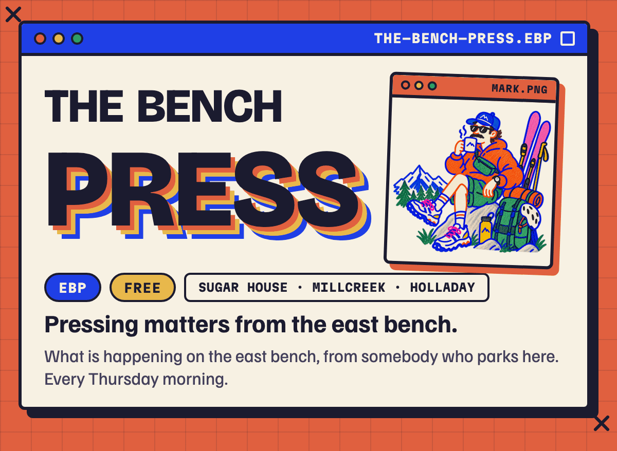 The Bench Press. Sugar House · Millcreek · Holladay. Pressing matters, every Thursday morning.